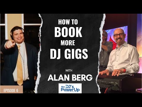 How To Book More DJ Gigs - Alan Berg - DJs Powerup Podcast (E6)