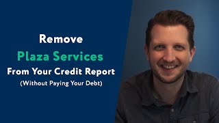 Plaza Services: How To Remove Them From Your Credit Report (WITHOUT Paying Your Debt)