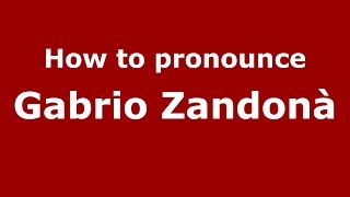 How to pronounce Gabrio Zandonà