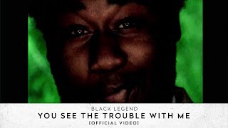 Black Legend - The Trouble With Me video