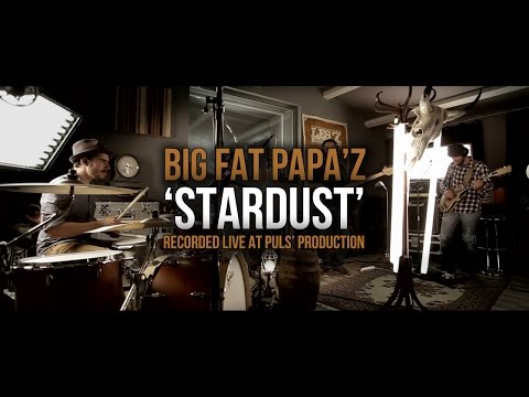 BIG FAT PAPA'Z - STARDUST [Recorded live at Puls' Production]