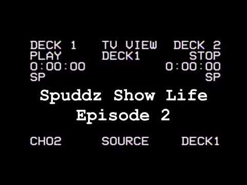 Spuddz show life Ep 2
