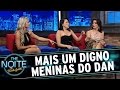 The Noite 27 08 15 Meninas Do Dan Com Soraya Carioca Heloísa Faissol E Aryane Steinkopf