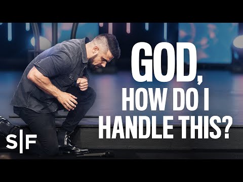 God, How Do I Handle This? | Steven Furtick