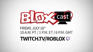BLOXcast July: Friday, 7/18 @ 10 a.m. PT