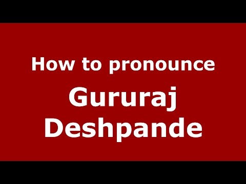 How to pronounce Gururaj Deshpande
