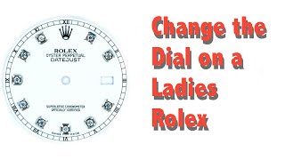 How to change the Dial on a Ladies Rolex, (Or Mens Rolex too)