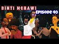 BINTI MCHAWI |Episode 40|