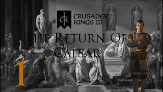 Crusader Kings 3: The Return Of Caesar: Part 1: There Once Was A Man...