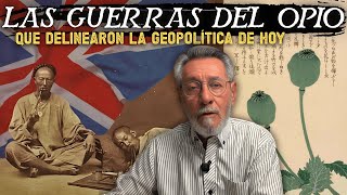 Las Guerras del Opio que delinearon la geopolítica de hoy