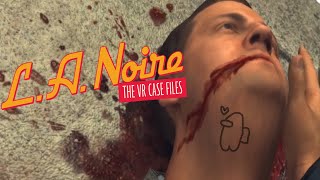 L.A Noire: The VR Case Files Experience
