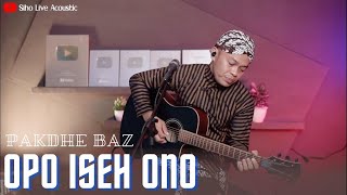 Download lagu OPO ISEH ONO - PAKDHE BAZ | COVER BY SIHO LIVE ACOUSTIC mp3