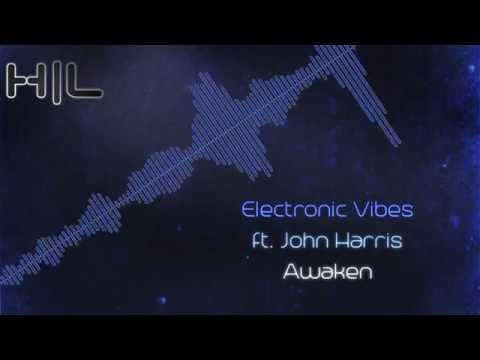 Electronic Vibes ft. John Harris - Awaken (HQ Rip)