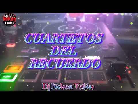 MEGA CUARTETOS DEL RECUERDO - Dj Nelson Tobias