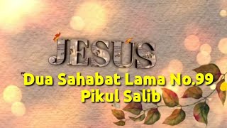 Download lagu DUA SAHABAT LAMA 99 _ PIKUL SALIB mp3