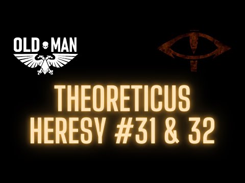 The Theoreticus Heresy - Episode 31 and 32
