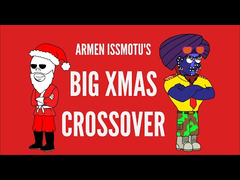 Armen Issmotu's Big Xmas Crossover