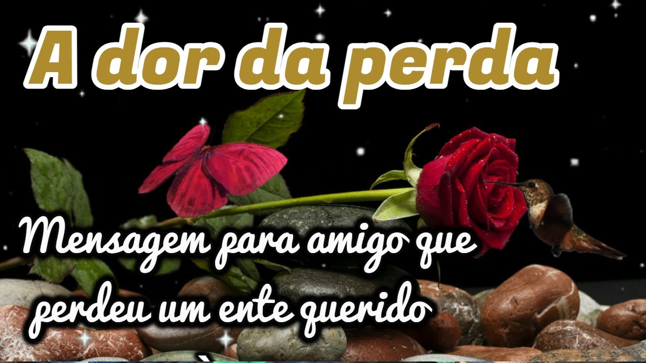 Mensagem de consolo para quem perdeu um ente querido / Vídeo de mensagens