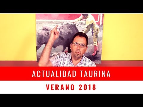 🐃🐂 Actualidad Taurina – [VERANO 2018] 🐂🐃