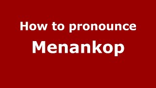 How to pronounce Menankop