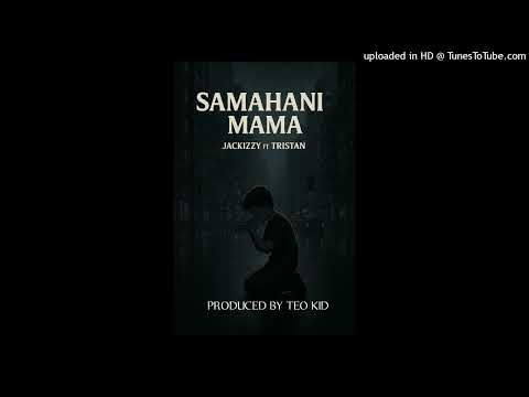 Jackizzy_nimo ft Tristan Bhae-_-_ SAMAHANI MAMA 