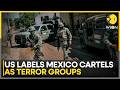 US Designates Mexican Cartels As Terror Groups In Major Drug War Escalation