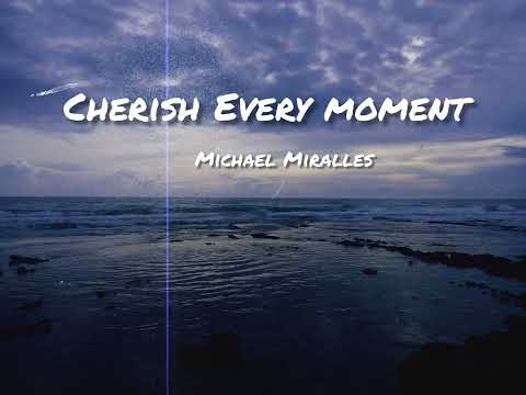 Cherish Every Moment - Michael Miralles