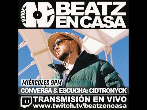 No.02 / Conversa & Escucha con 🔥🇨🇱@Cidtronyck🔥 / BEATZ EN CASA 9ª TEMPORADA