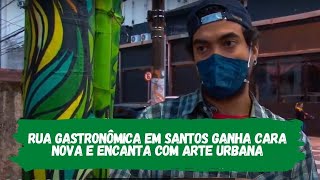 Rua gastronômica em Santos ganha cara nova e encanta com arte urbana