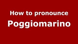 How to pronounce Poggiomarino