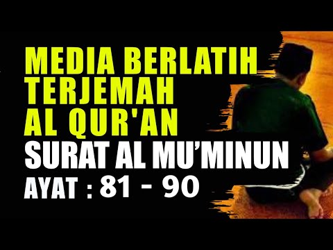MEDIA BERLATIH TERJEMAH SURAT AL MU'MINUN 81 - 90