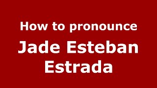 How to pronounce Jade Esteban Estrada