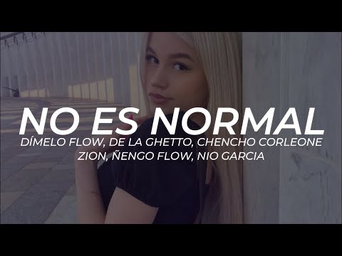 Dímelo Flow, De La Ghetto, Chencho Corleone, Zion, Ñengo Flow, Nio Garcia - No Es Normal || LETRA