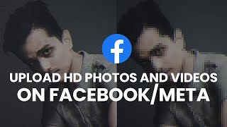 How to Upload High Quality Photos and Videos on Facebook/Meta 2021