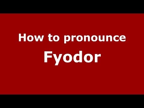 How to pronounce Fyodor