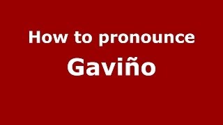 How to pronounce Gaviño