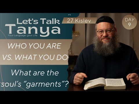 Who You Are Vs. What You Do: What are the soul’s “garments”? | 27 Kislev