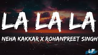 LA LA LA - Neha Kakkar &amp; Rohanpreet Singh | Rajat Nagpal  | Latest Punjabi Song 2022 Lyrical punjab