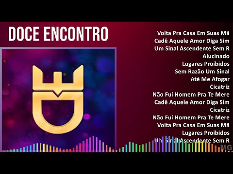 Doce Encontro 2024 MIX Maiores Sucessos - Volta Pra Casa Em Suas Mãos Disfarça, Cadê Aquele Amor...