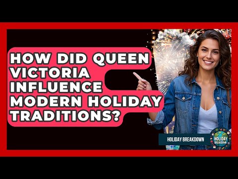 Thumbnail for How Did Queen Victoria Influence Modern Holiday Traditions? - Holiday Breakdown