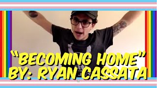 Becoming Home - RYAN CASSATA (slam poem)