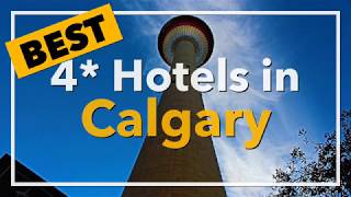 🔴 Best 4 star Hotels in Calgary, Canada
