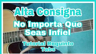 No Importa Que Seas Infiel -Alta Consigna- Tutorial Requinto/Tabs/ComoTocar