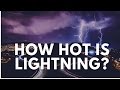HOW HOT IS LIGHTNING?