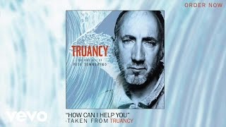 Pete Townshend - How Can I Help You