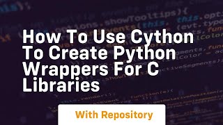 Download the video "How to use cython to create python wrappers for c libraries"
