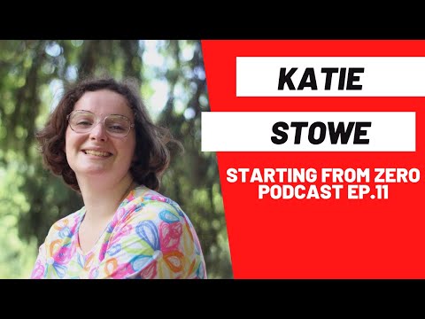 Katie Stowe | Starting From Zero Podcast: Ep. 11 - YouTube