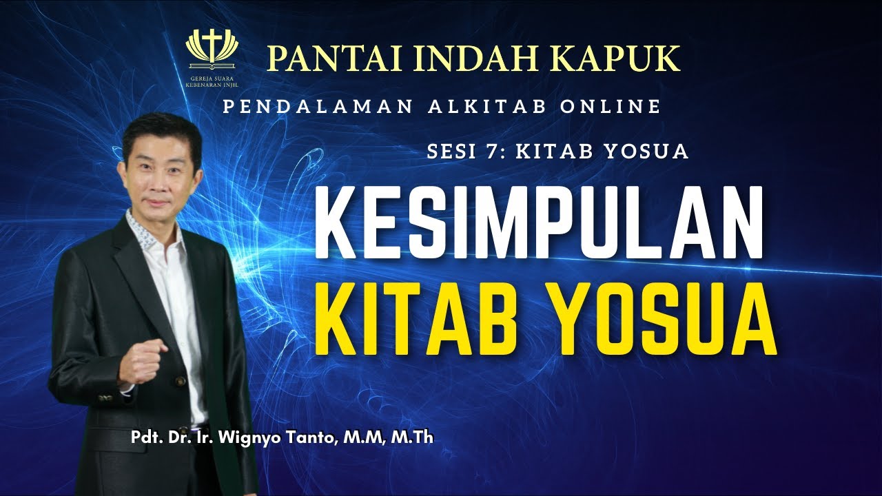Kitab Yosua (Sesi 7) – Kesimpulan – Pdt. Dr. Ir. Wignyo Tanto, M.M, M.Th
