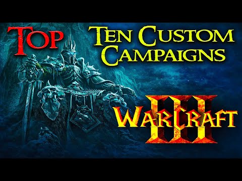 Top Ten Custom Campaigns for Warcraft 3 l Check Chapters/Read Description!