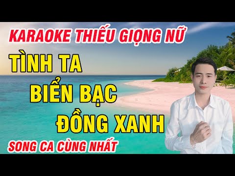 Tình Ta Biển Bạc Đồng Xanh Karaoke Song Ca Thiếu Giọng Nữ Song Ca Cùng nguyễn Nhất